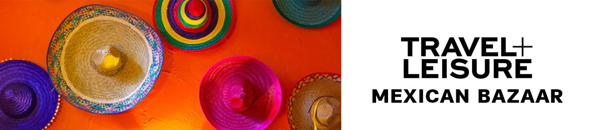 Travel + Leisure Mexican Bazaar